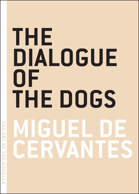 The Dialogue of the Dogs - Cervantes, Miguel De, and Kipen, David (Translated by)