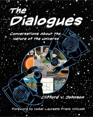 The Dialogues: Conversations about the Nature of the Universe - Johnson, Clifford V, and Wilczek, Frank (Foreword by)
