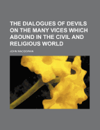 The Dialogues of Devils: On the Many Vices Which Abound in the Civil and Religious World