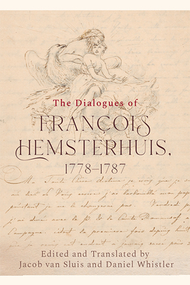 The Dialogues of Francois Hemsterhuis, 1778-1787 - Hemsterhuis, Francois, and Van Sluis, Jacob (Translated by), and Whistler, Daniel (Translated by)