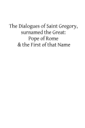 The Dialogues of Saint Gregory, surnamed the Great: Pope of Rome & the First of - Hermenegild Tosf, Brother (Editor), and Great, Gregory The