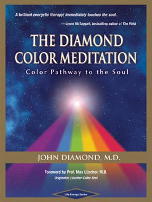 The Diamond Color Meditation: Color Pathway to the Soul - Diamond, John