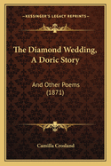 The Diamond Wedding, a Doric Story: And Other Poems (1871)