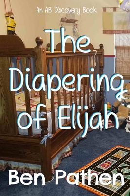 The Diapering of Elijah - Pathen, Ben