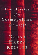 The Diaries of a Cosmopolitan, 1918-37 - Kessler, Harry, and Buruma, Ian (Foreword by)