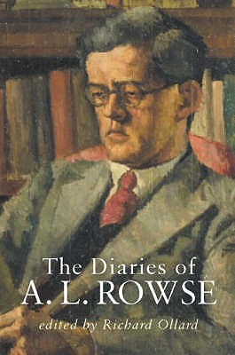 The Diaries of A.L.Rowse - Rowe, Alfred Lestie, Dr., and Ollard, Richard Lawrence (Volume editor)