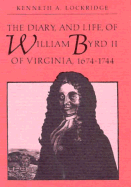 The Diary, and Life, of William Byrd II of Virginia, 1674-1744
