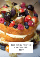 The Diary for the Cake Maker: Cake Maker, Bakers Diary 2020