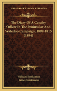 The Diary Of A Cavalry Officer In The Peninsular And Waterloo Campaign, 1809-1815 (1894)