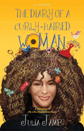 The Diary of A Curly-Haired Woman: A Metaphor of My Life's Twists and Turns, Maybe Even Yours