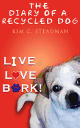 The Diary of a Recycled Dog: Live. Love. Bark!