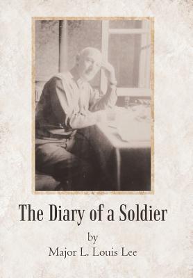 The Diary of a Soldier - Lee, Major L Louis