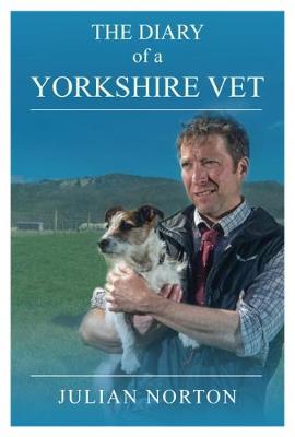 The Diary Of A Yorkshire Vet - Norton, Julian