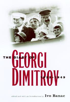 The Diary of Georgi Dimitrov, 1933-1949 - Dimitrov, Georgi, and Banac, Ivo, Mr. (Editor)