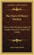 The Diary of Henry Machyn: Citizen and Merchant-Taylor of London from A.D. 1550-1563 (1848)
