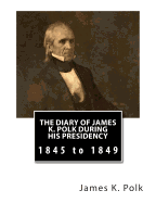 The Diary of James K. Polk During His Presidency: 1845 to 1849 - Quaife, Milo Milton (Editor), and McLaughlin, Andrew Cunningham (Introduction by), and Polk, James K