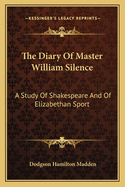 The Diary of Master William Silence: A Study of Shakespeare & of Elizabethan Sport