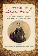 The Diary of Serepta Jordan: A Southern Woman's Struggle with War and Family, 1857-1864