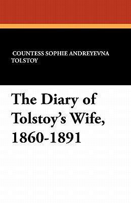 The Diary of Tolstoy's Wife, 1860-1891 - Tolstoy, Sophie Andreevna, and Werth, Alexander (Translated by)