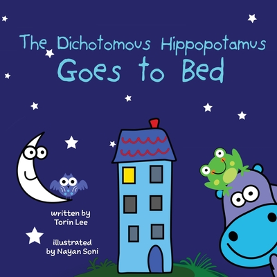 The Dichotomous Hippopotamus Goes to Bed - Lee, Torin