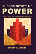 The Dichotomy of Power: Using Power with Intelligence and Integrity