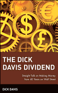 The Dick Davis Dividend: Straight Talk on Making Money from 40 Years on Wall Street