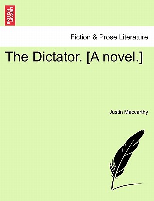 The Dictator. [A Novel.] - MacCarthy, Justin