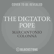 The Dictator Pope: The Inside Story of the Francis Papacy