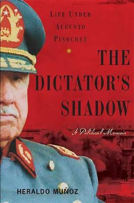 The Dictator's Shadow: Life Under Augusto Pinochet - Munoz, Heraldo