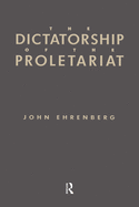 The Dictatorship of the Proletariat: Marxism's Theory of Socialist Democracy