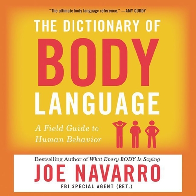 The Dictionary of Body Language: A Field Guide to Human Behavior - Navarro, Joe, and Clark, Dave (Read by)