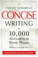The Dictionary of Concise Writing: 10,000 Alternatives to Wordy Phrases - Fiske, Robert Hartwell, and Lederer, Richard, Ph.D. (Foreword by)