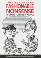 The Dictionary of Fashionable Nonsense: A Guide for Edgy People - Benson, Ophelia, and Stangroom, Jeremy