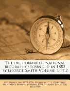 The Dictionary of National Biography: Founded in 1882 by George Smith Volume 1, PT.2