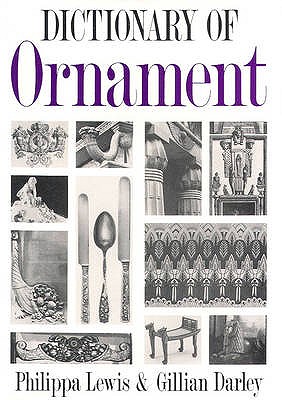 The Dictionary of Ornament - Lewis, Philippa, and Darley, Gillian