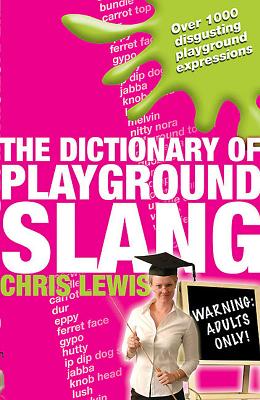 The Dictionary of Playground Slang - Lewis, Chris