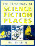The Dictionary of Science Fiction Places - Stableford, Brian, and Bradbury, Ray D (Foreword by)