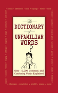 The Dictionary of Unfamiliar Words: Over 10,000 Common and Confusing Words Explained