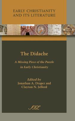 The Didache: A Missing Piece of the Puzzle in Early Christianity - Draper, Jonathan a (Editor), and Jefford, Clayton N (Editor)