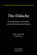 The Didache: Its Jewish Sources and Its Place in Early Judasim and Christianity