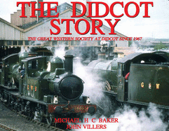 The Didcot Story: The Great Western Society at Didcot Since 1967