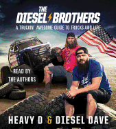 The Diesel Brothers: A Truckin' Awesome Guide to Trucks and Life