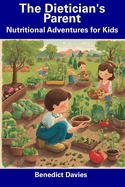 The Dietician's Parent: Nutritional Adventures for Kids