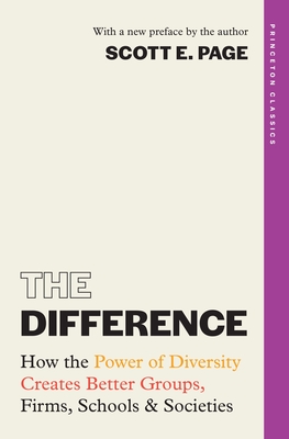 The Difference: How the Power of Diversity Creates Better Groups, Firms, Schools, and Societies - Page, Scott