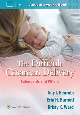 The Difficult Cesarean Delivery: Safeguards and Pitfalls - Benrubi, Guy I, MD