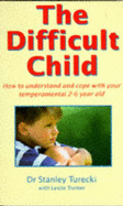 The Difficult Child: How to Understand and Cope with Your Temperamental 2-6 Year Old