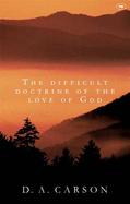 The Difficult Doctrine of the Love of God - Carson, D. A.