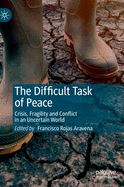 The Difficult Task of Peace: Crisis, Fragility and Conflict in an Uncertain World