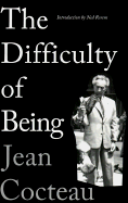 The Difficulty of Being - Cocteau, Jean