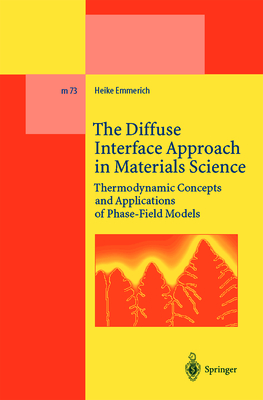 The Diffuse Interface Approach in Materials Science: Thermodynamic Concepts and Applications of Phase-Field Models - Emmerich, Heike